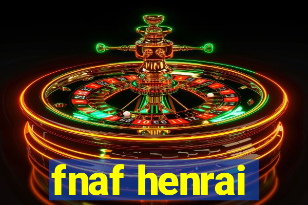 fnaf henrai